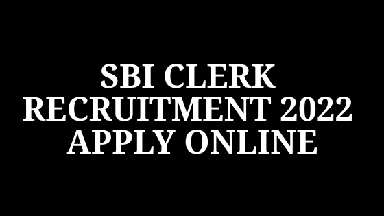 SBI Clerk Recruitment 2022 | Vacancy, Exam Date, Notification [Apply Online]